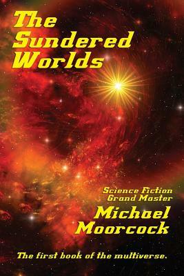 The Sundered Worlds by Michael Moorcock