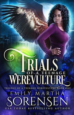 Trials of a Teenage Werevulture by Emily Martha Sorensen