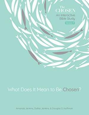 What Does It Mean to Be Chosen?: An Interactive Bible Study by Amanda Jenkins, Dallas Jenkins, Douglas Huffman