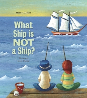 What Ship Is Not a Ship? by Harriet Ziefert, Josée Masse