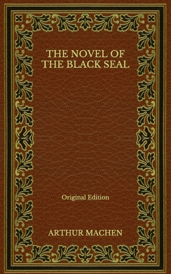 The Novel of the Black Seal - Original Edition by Arthur Machen
