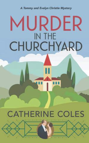 Murder in the Churchyard: A 1920s cozy mystery by Catherine Coles, Catherine Coles