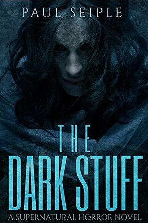 The Dark Stuff by Paul Seiple