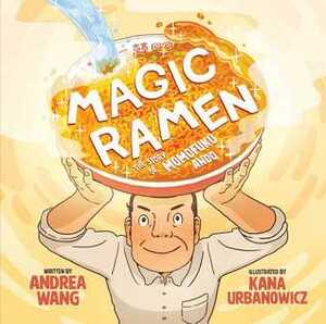 Magic Ramen: The Story of Momofuku Ando by Andrea Wang, Kana Urbanowicz