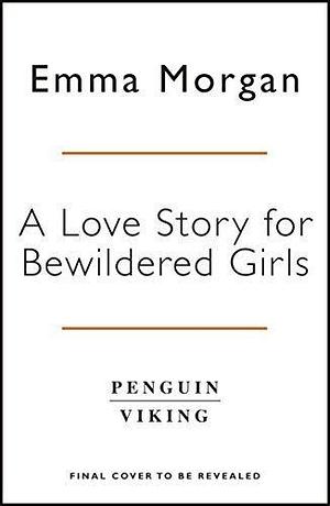A Love Story for Bewildered Girls: 'Utterly gorgeous' Pandora Sykes by Emma Morgan, Emma Morgan