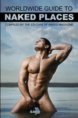 Naked Magazine's Worldwide Guide to Naked Places - 8th Edition by Robert Steele