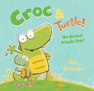 Croc & Turtle! by Mike Wohnoutka