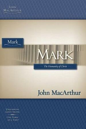 Mark: The Humanity of Christ by John MacArthur