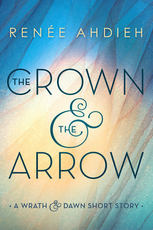 The Crown & the Arrow by Renée Ahdieh