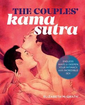 The Couples' Kama Sutra: The Guide to Deepening Your Intimacy with Incredible Sex by Elizabeth McGrath