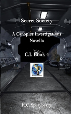 Secret Society A Canoples Investigations Novella: C.I. Book 4 by K. C. Sprayberry