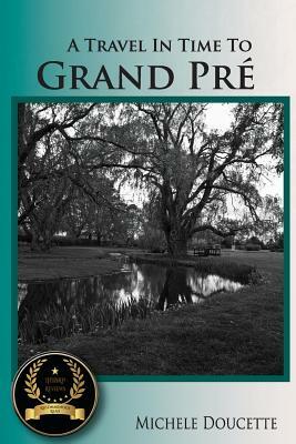 A Travel in Time to Grand Pré: Second Edition by Michele Doucette