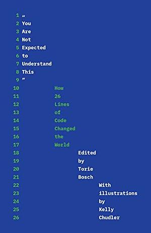 You Are Not Expected to Understand This: How 26 Lines of Code Changed the World by Torie Bosch