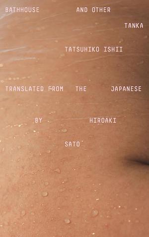 Bathhouse and Other Tanka by Ishii Tatsuhiko