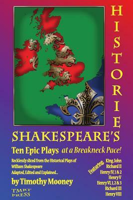 Shakespeare's Histories: Ten Epic Plays at a Breakneck Pace by Timothy Mooney
