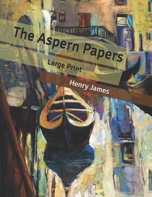 The Aspern Papers: Large Print by Henry James