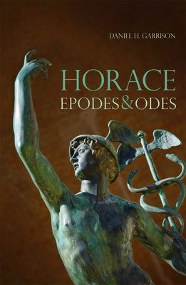 Horace, Volume 10: Epodes and Odes, a New Annotated Latin Edition by Daniel H. Garrison