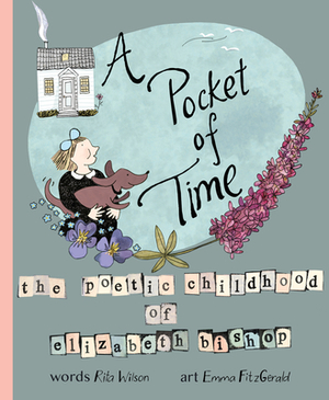 A Pocket of Time: The Poetic Childhood of Elizabeth Bishop by Rita Wilson, Elizabeth Bishop