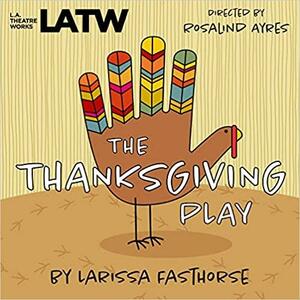 The Thanksgiving Play by Larissa FastHorse