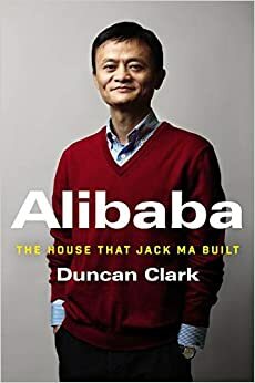 Alibaba: империята, която Джак Ма изгради by Дънкан Кларк, Duncan Clark
