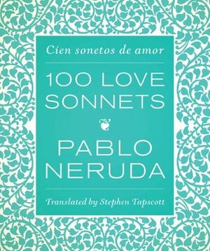 One Hundred Love Sonnets: Cien Sonetos de Amor by Stephen Tapscott, Pablo Neruda