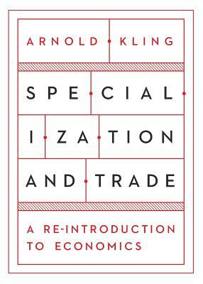 Specialization and Trade by Arnold Kling