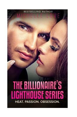 The Billionaire's lighthouse series: Heat, Passion, Obsession by Michelle Love