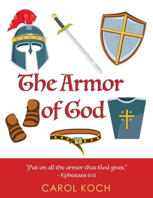 The Armor of God by Carol Koch