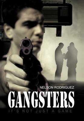 Gangsters: It's Not Just a Game by Nelson Rodriguez