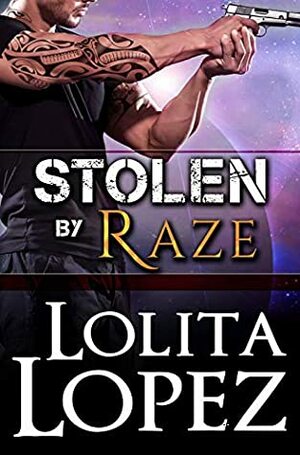 Stolen by Raze by Lolita Lopez