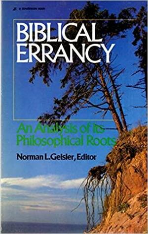 Biblical Errancy: An Analysis of Its Philosophical Roots by Norman L. Geisler