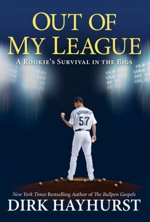 Out of My League: A Rookie's Survival in the Bigs by Dirk Hayhurst