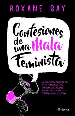 Confesiones de una Mala Feminista = Bad Feminist by Gay