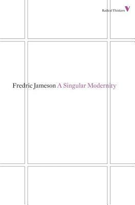 A Singular Modernity by Fredric Jameson