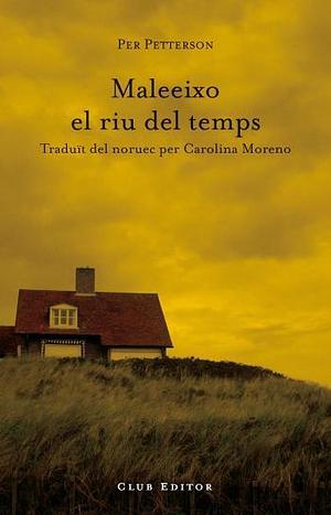 Maleeixo el riu del temps by Carolina Moreno Tena, Per Petterson, Per Petterson