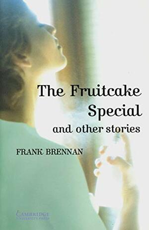 Cambridge English Readers. The Fruitcake Special and Other Stories by Frank Brennan