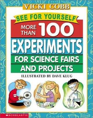 See for Yourself: More Than 100 Experiments for Science Fairs and Projects by Vicki Cobb