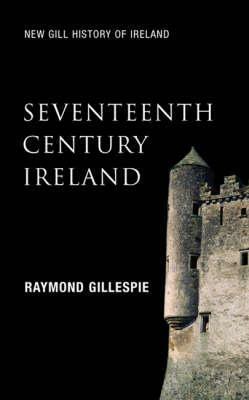 Seventeenth Century Ireland: Making Ireland Modern by Raymond Gillespie