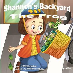 Shannon's Backyard The Frog Book Nine by Charles J. Labelle