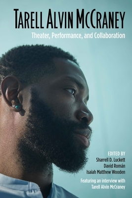 Tarell Alvin McCraney: Theater, Performance, and Collaboration by Isaiah Wooden, Sharrell Luckett, David Román