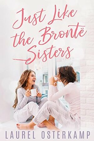 Just Like the Brontë Sisters by Laurel Osterkamp