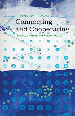Connecting and Cooperating: Social Capital and Public Policy by Jenny M. Lewis
