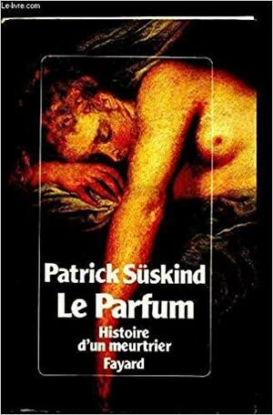 Le parfum: histoire d'un meurtrier : roman by Patrick Süskind