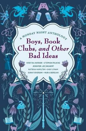 Boys, Book Clubs, and Other Bad Ideas by Shay Lynam, Maria Berejan, Stephen Folkins, Jennifer Lee Swagert, Sunny Everson, Katrina Hamilton, Kristina Horner