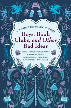 Boys, Book Clubs, and Other Bad Ideas by Shay Lynam, Maria Berejan, Stephen Folkins, Jennifer Lee Swagert, Sunny Everson, Katrina Hamilton, Kristina Horner