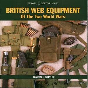 British Web Equipment of the Two World Wars by Martin Brayley