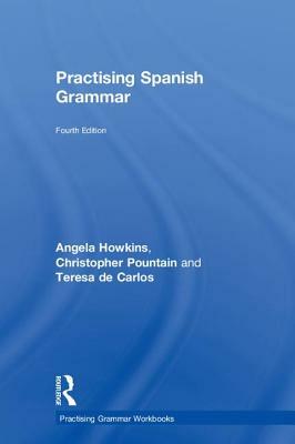 Practising Spanish Grammar by Christopher Pountain, Teresa de Carlos, Angela Howkins