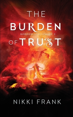 The Burden of Trust by Nikki Frank