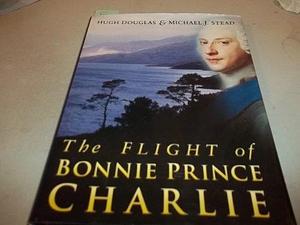 The Flight of Bonnie Prince Charlie by Michael J. Stead, Hugh Douglas
