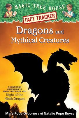 Dragons and Mythical Creatures: A Nonfiction Companion to Magic Tree House #55: Night of the Ninth Dragon by Natalie Pope Boyce, Mary Pope Osborne